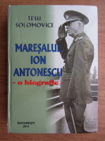 Anticariat: Tesu Solomovici - Maresalul Ion Antonescu. O biografie