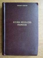 Thomas Carlyle - Istoria Revolutiei Franceze (1944)