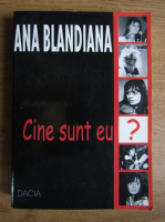 Ana Blandiana - Cine sunt eu