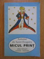 Anticariat: Antoine de Saint Exupery - Micul Print (editie bilingva)