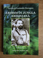 Aurelia Morosanu - Eroism in Jungla Abisiniana (volumul 2)