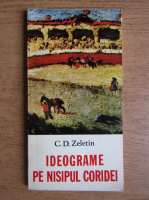 C. D. Zeletin - Ideograme pe nisipul Coridei