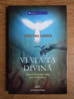 Christina Lunden - Viata ta divina. Ingerii iti arata calea spre ascensiune
