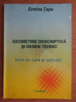 Ermina Tapu - Geometrie descriptiva si desen tehnic. Note de curs si aplicati