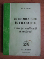 Gh. Al. Cazan - Introducere in filosofie. Filosofia medievala si moderna