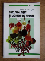Anticariat: Heinrich Thonges - Suc, vin, otet si lichior de fructe