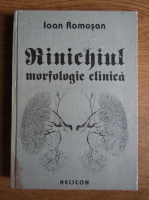 Anticariat: Ioan Romosan - Rinichiul, morfologie clinica