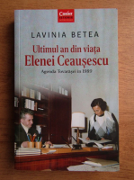 Lavinia Betea - Ultimul an din viata Elenei Ceausescu