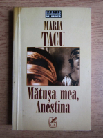 Maria Tacu - Matusa mea, Anestina