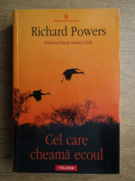 Richard Powers - Cel care cheama ecoul