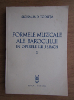 Sigismund Toduta - Formele muzicale ale barocului in operele lui J. S. Bach (volumul 3)