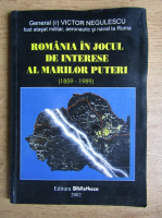 Victor Negulescu - Romania in jocul de interese al marilor puteri 1859-1989