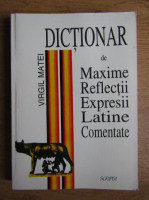 Anticariat: Virgil Matei - Dictionar de maxime reflectii, expresii latine comentate