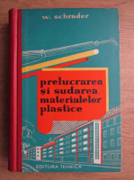 W. Schrader - Prelucrarea si sudarea materialelor plastice