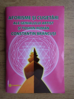 Aforisme si cugetari ale geniului artist si yoghin roman Constantin Brancus