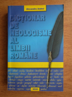 Alexandru Andrei - Dictionar de neologisme al limbii romane