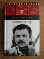 Andrei Tarkovski - Sculptand in timp