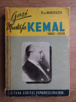 Anticariat: D. V. Mikusch - Gazi Mustafa Kemal, 1880-1938 (1940)