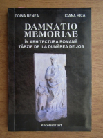 Anticariat: Doinea Benea - Damnatio memoriae. In arhitectura romana tarzie de la Dunarea de jos