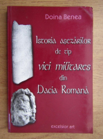 Dorina Benea - Istoria asezarilor de tip vici militares din Dacia Romana