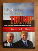 Anticariat: George H. Ross - Negocieri in stilul lui Donald Trump