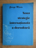 Anticariat: George Marin - Noua strategie internationala a dezvoltarii