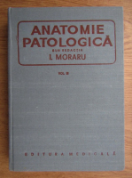 I. Moraru - Anatomie patologica (volumul 3)