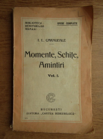 Ion Luca Caragiale - Momente, schite amintiri (1925, volumul 1)