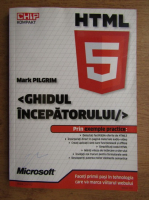 Mark Pilgrim - HTML 5. Ghidul incepatorului (contine CD)