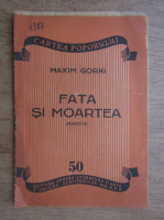 Maxim Gorki - Fata si Moartea (1938)