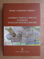 Mugur Constantin Isarescu - Contributii teoretice si practice in domeniul politicilor monetare si bancare