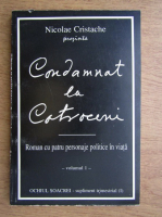 Anticariat: Nicolae Cristache - Condamnat la Cotroceni (volumul 1)