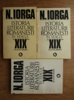 Nicolae Iorga - Istoria literaturii romanesti in veacul al XIX-lea. de la 1821 inainte (3 volume)