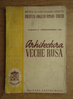 P. Constantinescu - Arhitectura veche rusa (1949)