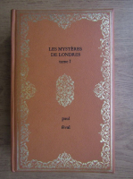 Paul Feval - Les Mysteres de Londres (volumul 1)
