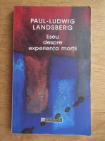Paul-Ludwig Landsberg - Eseu despre experienta mortii urmat de problema morala a sinuciderii
