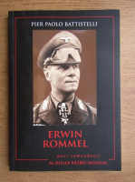 Anticariat: Pier Paolo Battistelli - Erwin Rommel. Mari comandanti, Al Doilea Razboi Mondial
