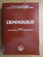 Tudor Amza - Criminologie. Tratat de teorie si politica criminologica