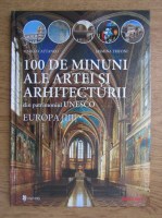 100 de minuni ale artei si arhitecturii din patrimoniul Unesco (volumul 3)