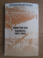 Crisan Museteanu - Amintiri din razboiul 1941-1944