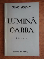 Denis Buican - Lumina oarba