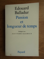 Edouard Balladur - Passion et longueur de temps