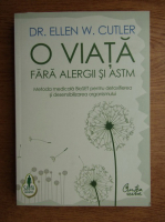 Ellen W. Cutler - O viata fara alergii si astm