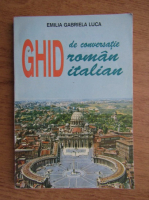 Anticariat: Emilia Gabriela Luca - Ghid de conversatii roman-italian