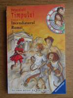 Fabian Lenk - Detectivii timpului, volumul 12. Incendiatorul Romei