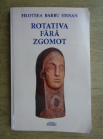 Filoteea Barbu Stoian - Rotativa fara zgomot