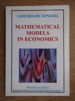 Gheorghe Ionesei - Mathematical models in economics