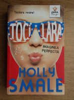 Holly Smale - Tocilara. Imaginea perfecta
