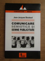 Jean-Jacques Boutaud - Comunicare semiotica si semne publicitare