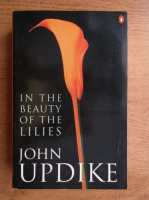 John Updike - In the beauty of the lilies